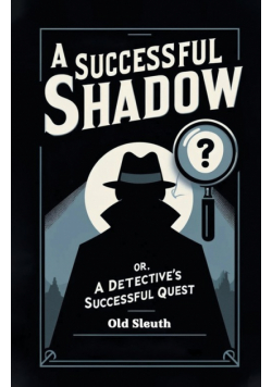 A Successful Shadow Or, A Detective's Successful Quest