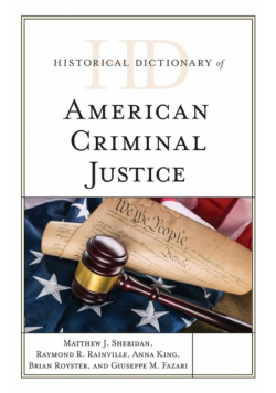 Historical Dictionary of American Criminal Justice