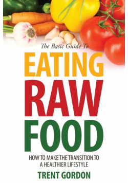 The Basic Guide to Eating Raw Food