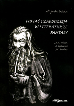 Bartnicka Alicja - Postać czarodzieja w literaturze fantasy
