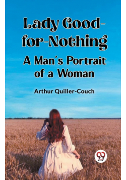 Lady Good-for-Nothing A Man's Portrait of a Woman