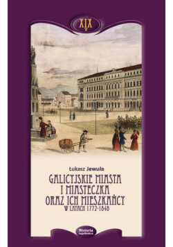 Galicyjskie miasta i miasteczka oraz ich mieszkańcy w latach 1772-1848