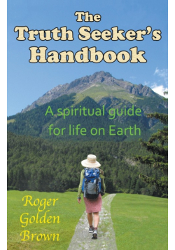 The Truth Seeker's Handbook, A Spiritual Guide for Life on Earth