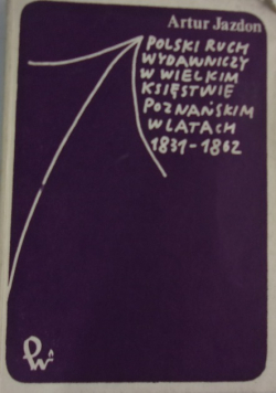 Polski ruch wydawniczy w wielkim księstwie poznańskim w latach 1831 - 1862