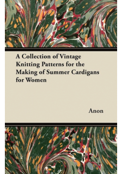 A Collection of Vintage Knitting Patterns for the Making of Summer Cardigans for Women