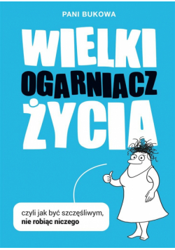 Wielki Ogarniacz Życia, czyli jak być szczęśliw