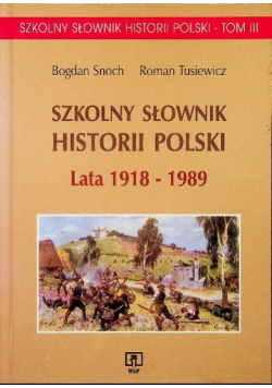 Szkolny słownik Historii Polski Lata 1918 1989 Tom III