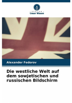 Die westliche Welt auf dem sowjetischen und russischen Bildschirm