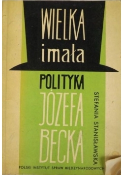 Wielka i mała polityka Józefa Becka