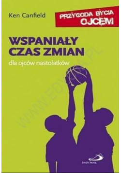 Wspaniały czas zmian dla ojców nastolatków