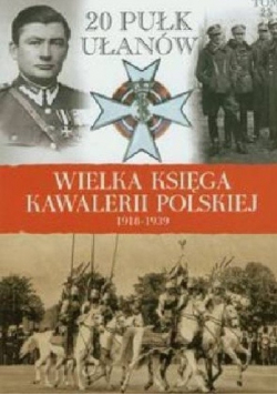 Wielka księga kawalerii polskiej 1918  1939 Tom 23 20 Pułk Ułanów