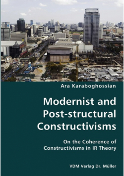Modernist and Post-structural Constructivisms- On the Coherence of Constructivisms in IR Theory