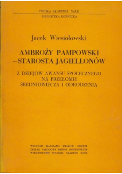 Ambroży Pampowski starosta Jagiellonów