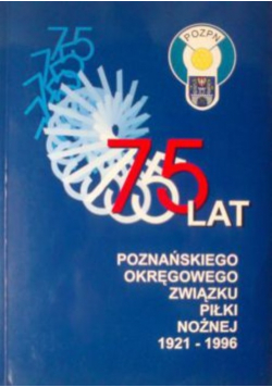 75 Lat Poznańskiego Związku Piłki Nożnej 1921 - 1996