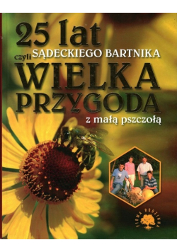25 Lat Czyli Sądeckiego Bartnika Wielka Przygoda Z Małą Pszczołą