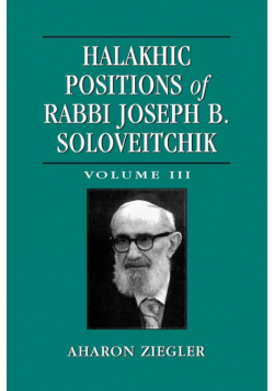 Halakhic Positions of Rabbi Joseph B. Soloveitchik, Volume 3