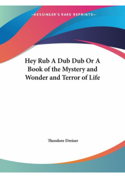 Hey Rub A Dub Dub Or A Book of the Mystery and Wonder and Terror of Life