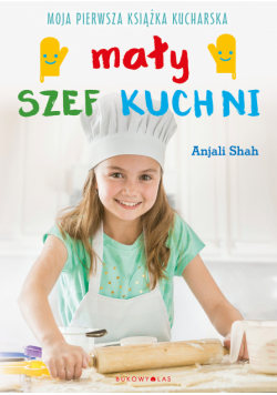 Mały szef kuchni. Moja pierwsza książka kucharska
