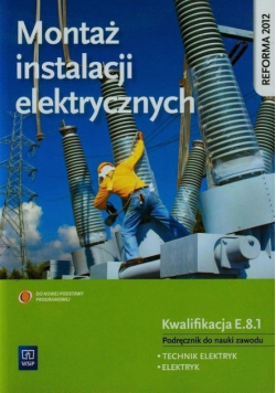 Montaż instalacji elektrycznych Podręcznik do nauki zawodu technik elektryk elektryk E 8 1