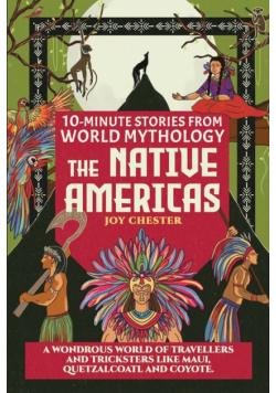 10-Minute Stories From World Mythology - The Native Americas