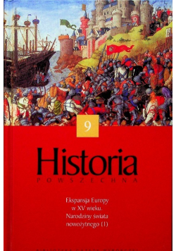 Historia Powszechna Tom 9 Ekspansja Europy w XV wieku Narodziny świata nowożytnego