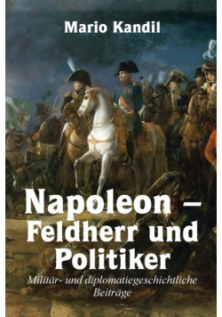 Napoleon - Feldherr und Politiker