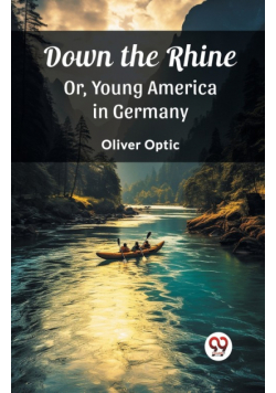 Down the Rhine Or, Young America in Germany