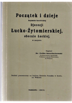Początek i dzieje Rzymsko  katolickiej Diecezji Łucko  Żytomierskiej obecnie Łuckiej w zarysie