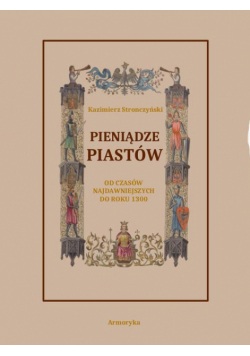 Pieniądze Piastów od czasów najdawniejszych do roku 1300