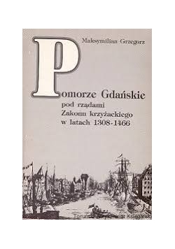 Pomorze Gdańskie pod rządami Zakonu krzyżackiego w latach 1308-1466