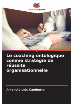 Le coaching ontologique comme stratégie de réussite organisationnelle