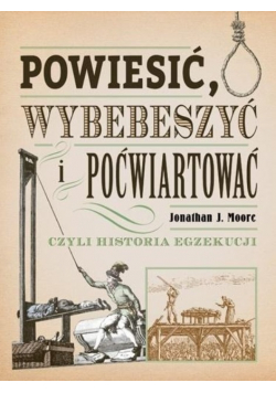 Powiesić, wybebeszyć, poćwiartować