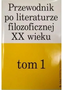 Przewodnik po literaturze filozoficznej XX wieku , Tom I