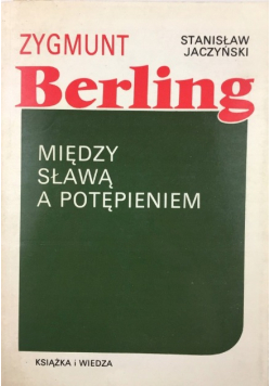 Zygmunt Berling Między sławą a potępieniem