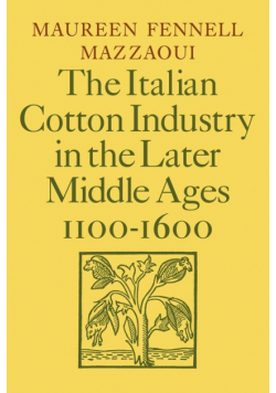 The Italian Cotton Industry in the Later Middle Ages, 1100 1600