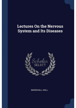 Lectures On the Nervous System and Its Diseases
