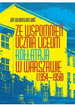 Ze wspomnień ucznia Liceum Kołłątaja w Warszawie (1954-1958)