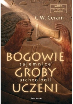 Bogowie groby uczeni Tajemnice archeologii