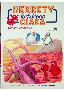 Sekrety ludzkiego ciała Tom 38 Urazy i złamania