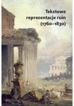 Tekstowe reprezentacje ruin (1760-1830)