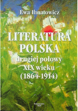 Literatura polska drugiej połowy XIX wieku 1864 - 1914