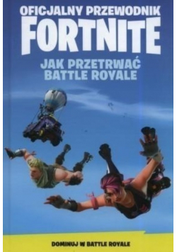 Oficjalny Przewodnik Fortnite Jak Przetrwać Battle Royale