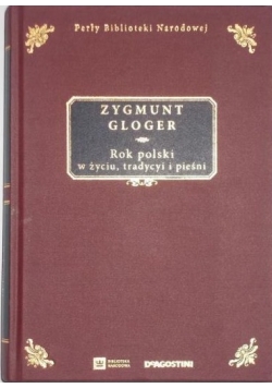 Rok polski w życiu, tradycyi i pieśni, reprint z 1900 r.