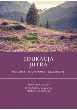 Edukacja jutra. Wartości – Wychowanie – Kształcenie