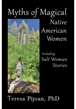 Myths of Magical Native American Women Including Salt Woman Stories