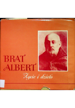 Błogosławiony Brat Albert. Życie i dzieło