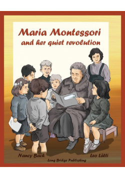 Maria Montessori and Her Quiet Revolution