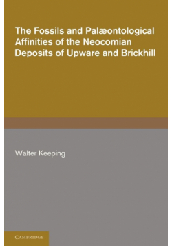 The Fossils and Palaeontological Affinities of the Neocomian Deposits of Upware and Brickhill (Cambridgeshire and Bedfordshire)