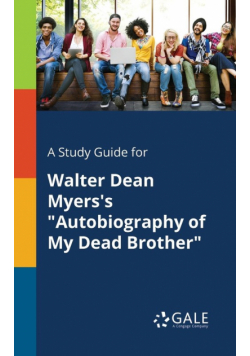 A Study Guide for Walter Dean Myers's "Autobiography of My Dead Brother"