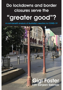 Do lockdowns and border closures serve the "greater good"? A cost-benefit analysis of Australia's reaction to COVID-19